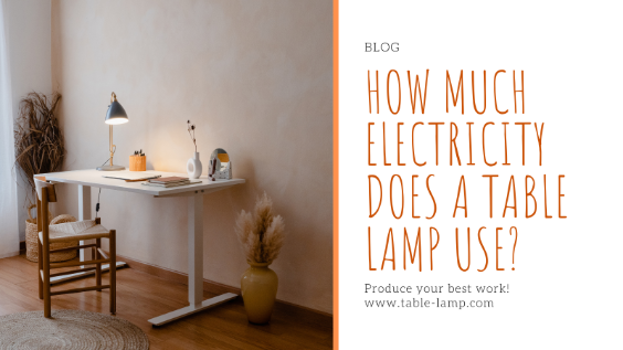 How Much Electricity Does a Table Lamp Use